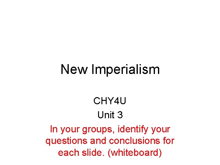 New Imperialism CHY 4 U Unit 3 In your groups, identify your questions and