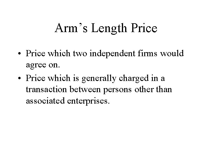 Arm’s Length Price • Price which two independent firms would agree on. • Price