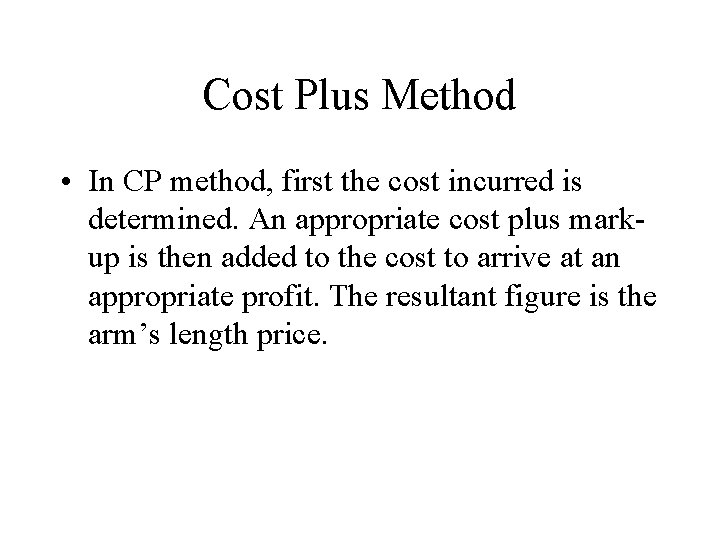 Cost Plus Method • In CP method, first the cost incurred is determined. An