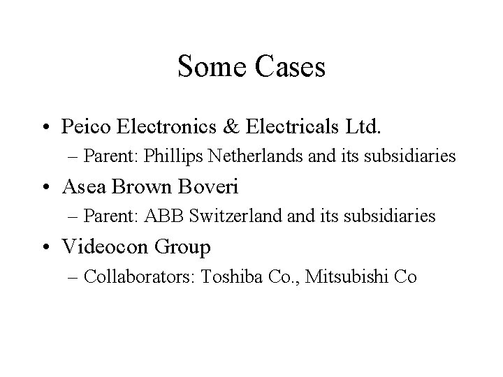 Some Cases • Peico Electronics & Electricals Ltd. – Parent: Phillips Netherlands and its