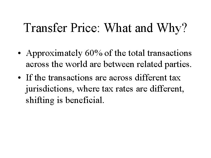Transfer Price: What and Why? • Approximately 60% of the total transactions across the