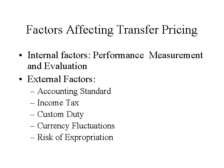 Factors Affecting Transfer Pricing • Internal factors: Performance Measurement and Evaluation • External Factors: