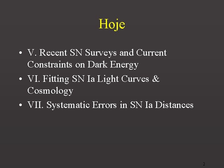 Hoje • V. Recent SN Surveys and Current Constraints on Dark Energy • VI.