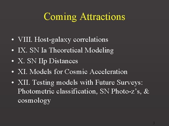 Coming Attractions • • • VIII. Host-galaxy correlations IX. SN Ia Theoretical Modeling X.