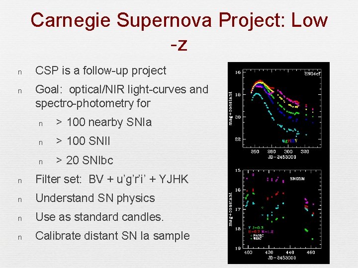 Carnegie Supernova Project: Low -z n CSP is a follow-up project n Goal: optical/NIR
