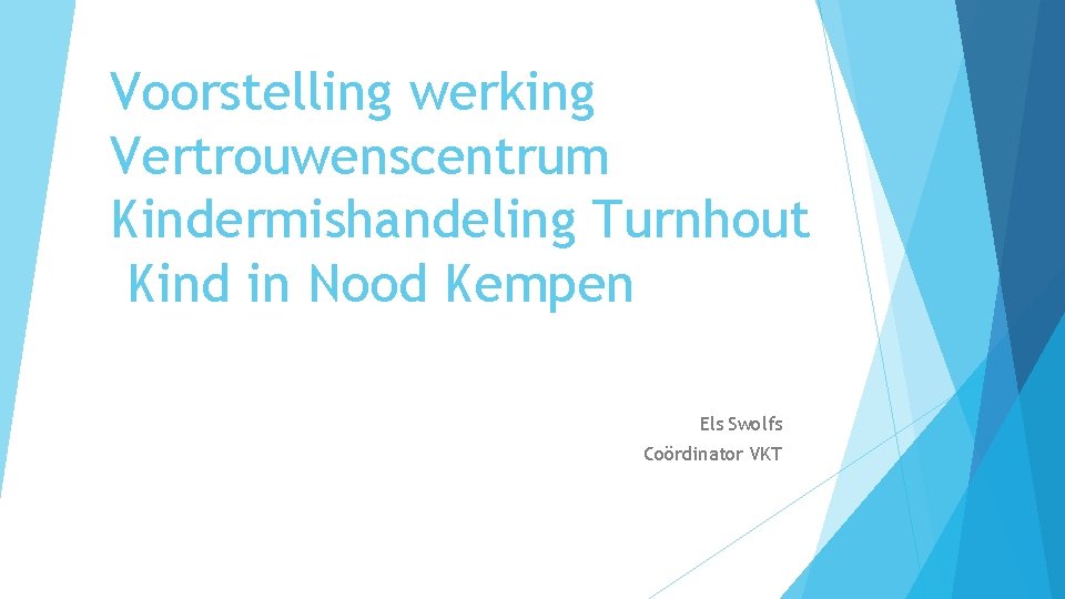 Voorstelling werking Vertrouwenscentrum Kindermishandeling Turnhout Kind in Nood Kempen Els Swolfs Coördinator VKT 