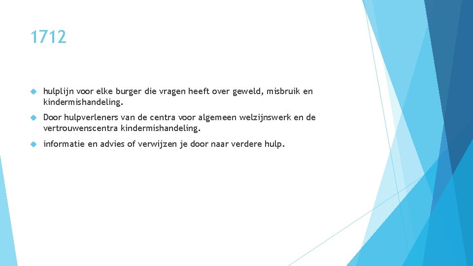 1712 hulplijn voor elke burger die vragen heeft over geweld, misbruik en kindermishandeling. Door