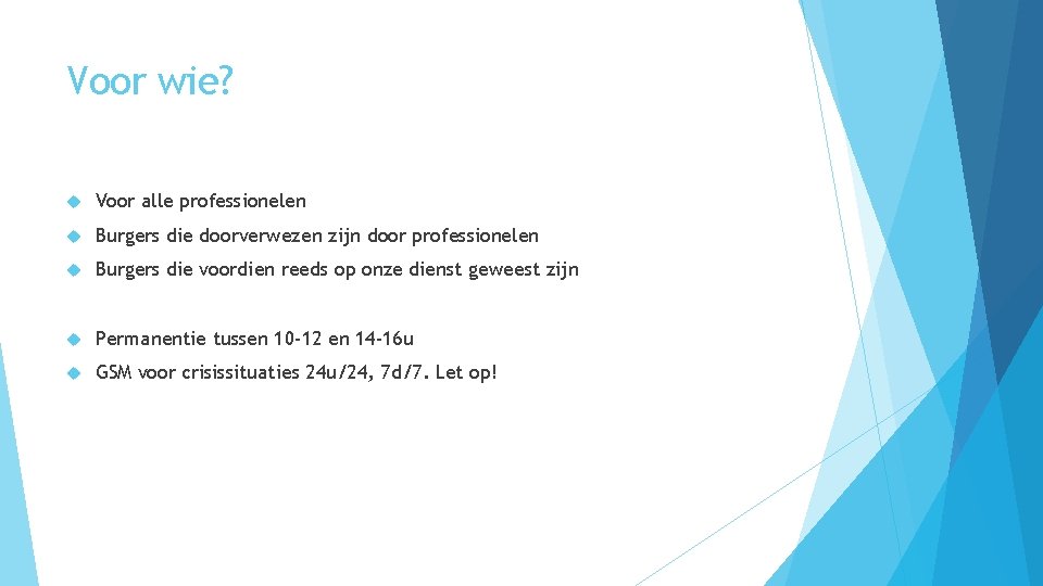 Voor wie? Voor alle professionelen Burgers die doorverwezen zijn door professionelen Burgers die voordien