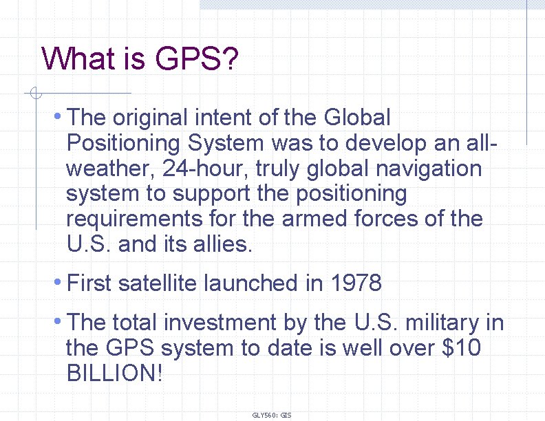 What is GPS? • The original intent of the Global Positioning System was to