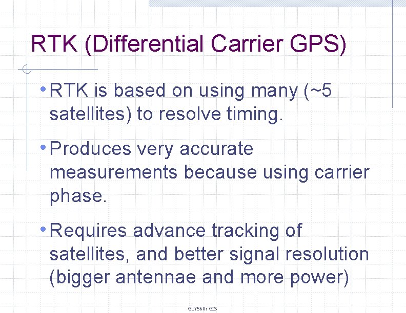 RTK (Differential Carrier GPS) • RTK is based on using many (~5 satellites) to