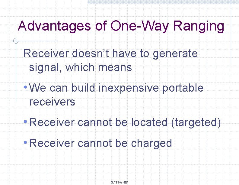 Advantages of One-Way Ranging Receiver doesn’t have to generate signal, which means • We