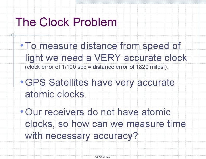 The Clock Problem • To measure distance from speed of light we need a