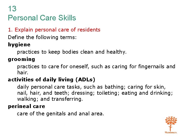 13 Personal Care Skills 1. Explain personal care of residents Define the following terms: