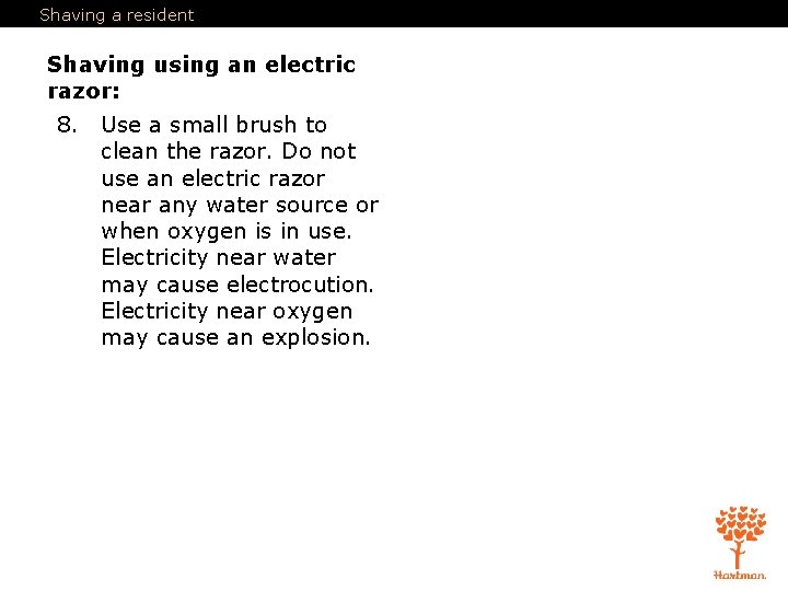 Shaving a resident Shaving using an electric razor: 8. Use a small brush to