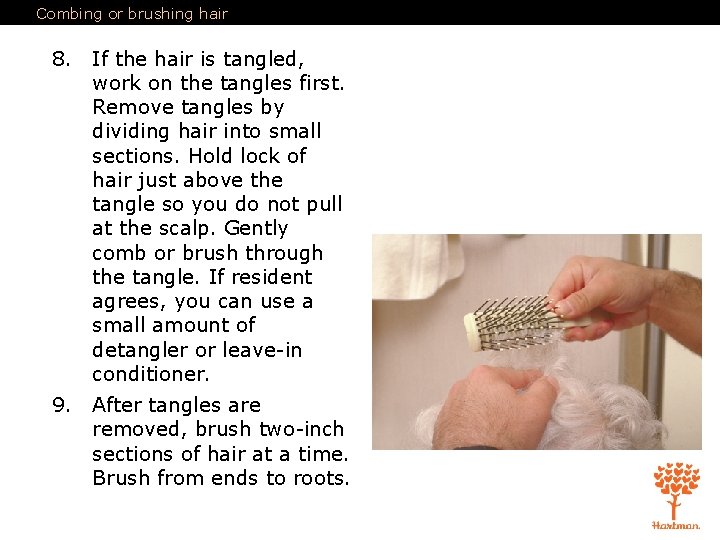 Combing or brushing hair 8. If the hair is tangled, work on the tangles