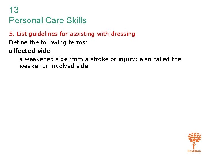13 Personal Care Skills 5. List guidelines for assisting with dressing Define the following
