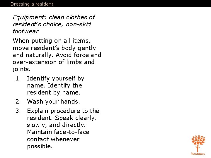 Dressing a resident Equipment: clean clothes of resident’s choice, non-skid footwear When putting on