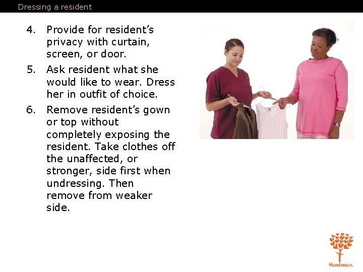 Dressing a resident 4. Provide for resident’s privacy with curtain, screen, or door. 5.