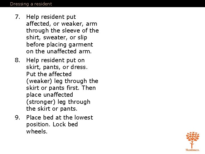 Dressing a resident 7. Help resident put affected, or weaker, arm through the sleeve