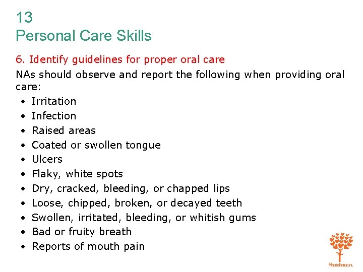 13 Personal Care Skills 6. Identify guidelines for proper oral care NAs should observe