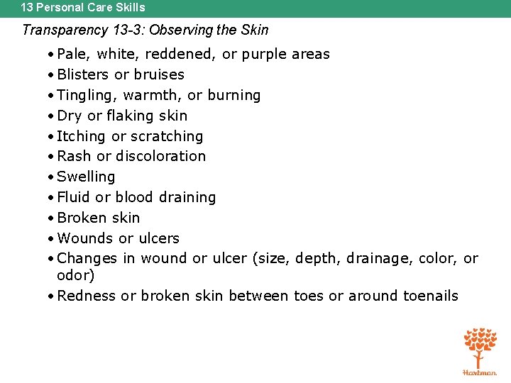 13 Personal Care Skills Transparency 13 -3: Observing the Skin • Pale, white, reddened,