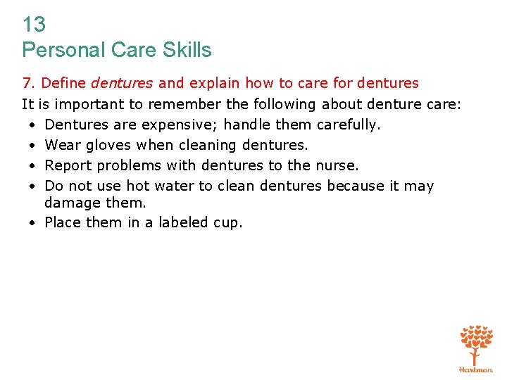 13 Personal Care Skills 7. Define dentures and explain how to care for dentures