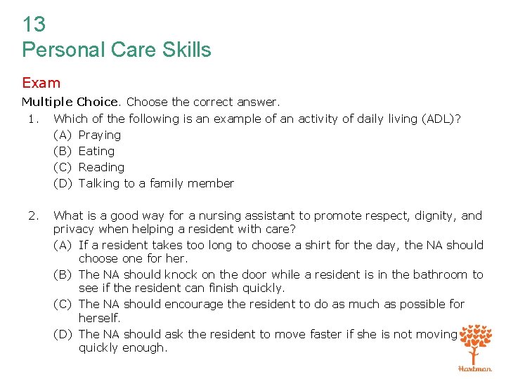 13 Personal Care Skills Exam Multiple Choice. Choose the correct answer. 1. Which of