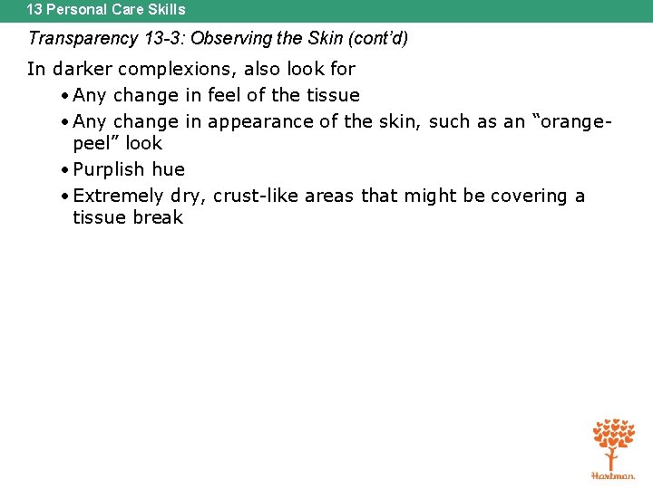 13 Personal Care Skills Transparency 13 -3: Observing the Skin (cont’d) In darker complexions,