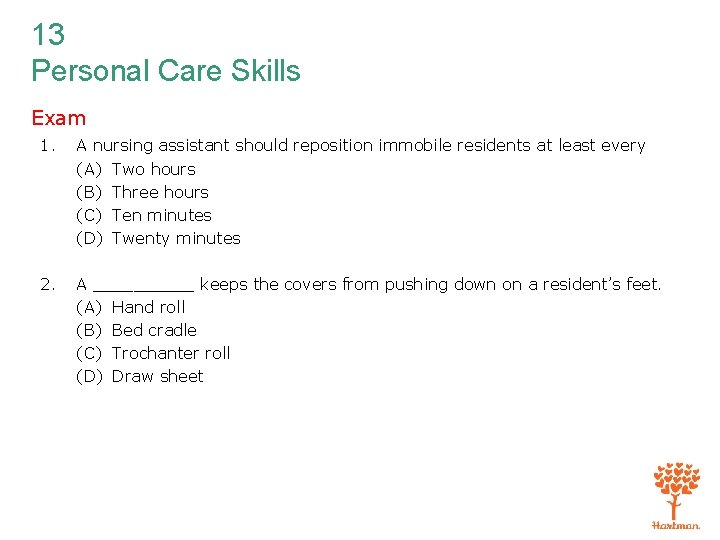 13 Personal Care Skills Exam 1. A nursing assistant should reposition immobile residents at