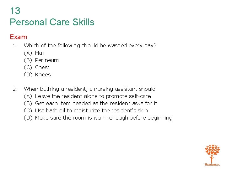 13 Personal Care Skills Exam 1. Which of the following should be washed every