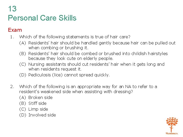 13 Personal Care Skills Exam 1. Which of the following statements is true of