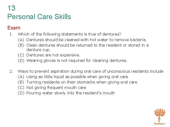 13 Personal Care Skills Exam 1. Which of the following statements is true of