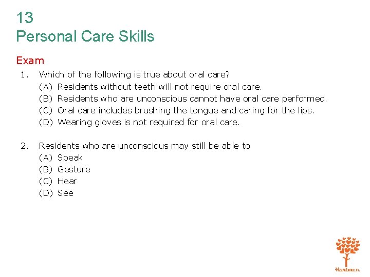 13 Personal Care Skills Exam 1. Which of the following is true about oral