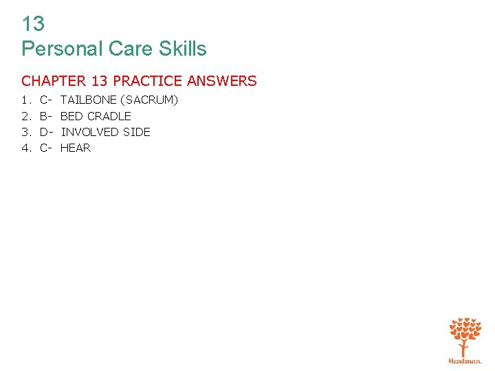 13 Personal Care Skills CHAPTER 13 PRACTICE ANSWERS 1. 2. 3. 4. CBDC- TAILBONE