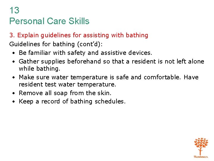 13 Personal Care Skills 3. Explain guidelines for assisting with bathing Guidelines for bathing