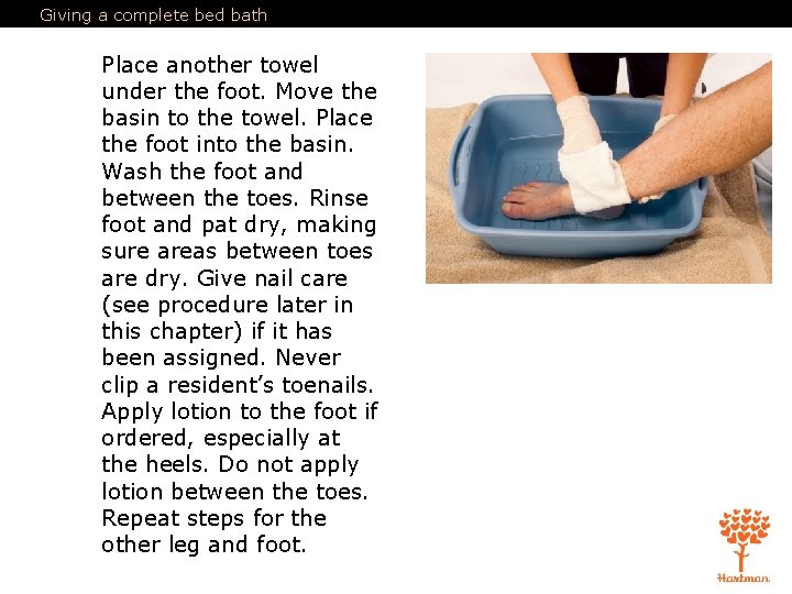 Giving a complete bed bath Place another towel under the foot. Move the basin