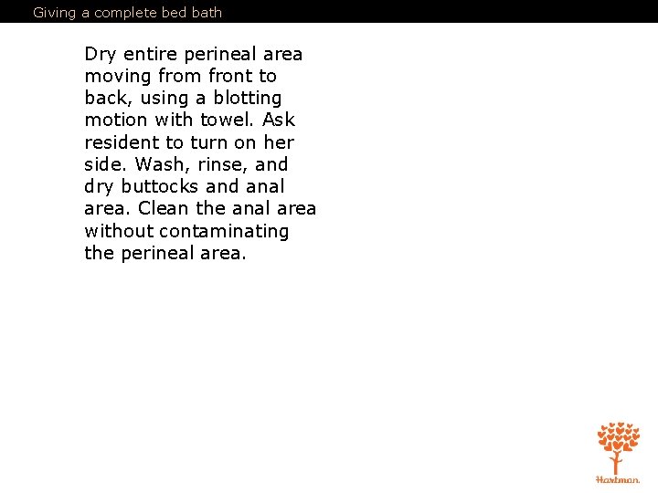 Giving a complete bed bath Dry entire perineal area moving from front to back,