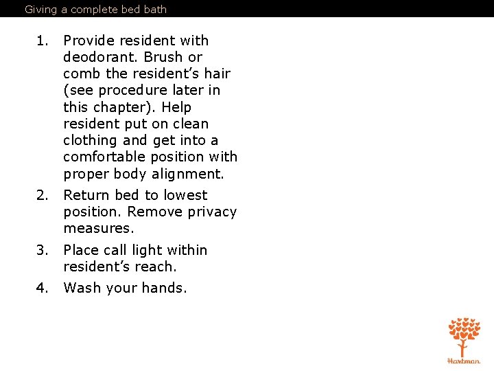 Giving a complete bed bath 1. Provide resident with deodorant. Brush or comb the