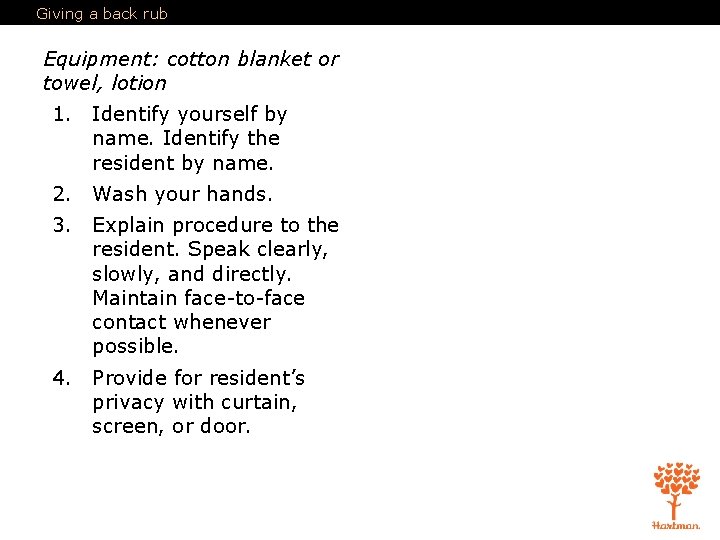 Giving a back rub Equipment: cotton blanket or towel, lotion 1. Identify yourself by