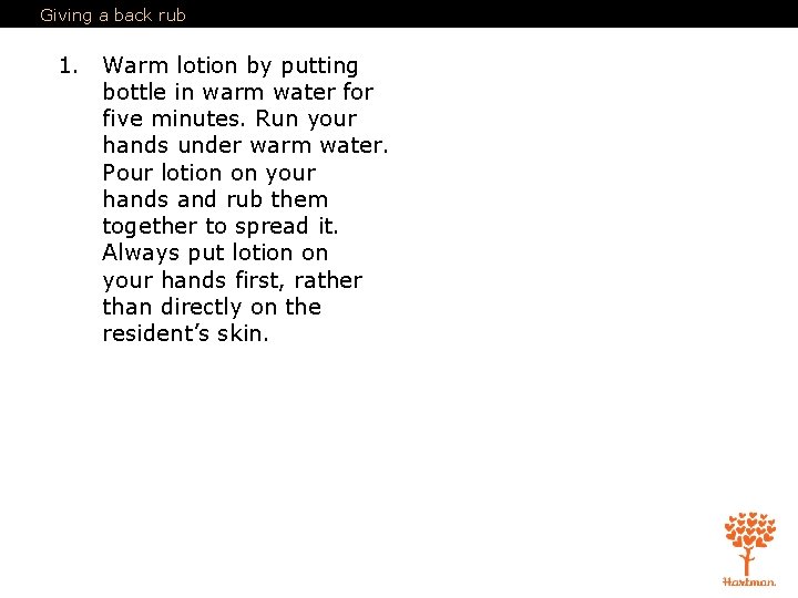 Giving a back rub 1. Warm lotion by putting bottle in warm water for