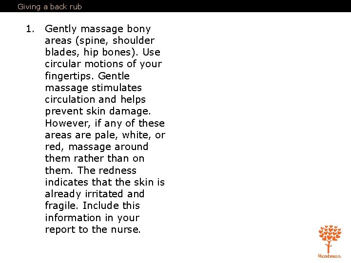 Giving a back rub 1. Gently massage bony areas (spine, shoulder blades, hip bones).