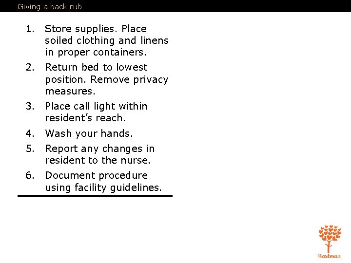 Giving a back rub 1. Store supplies. Place soiled clothing and linens in proper