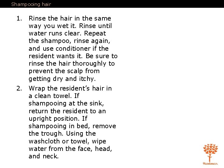 Shampooing hair 1. Rinse the hair in the same way you wet it. Rinse