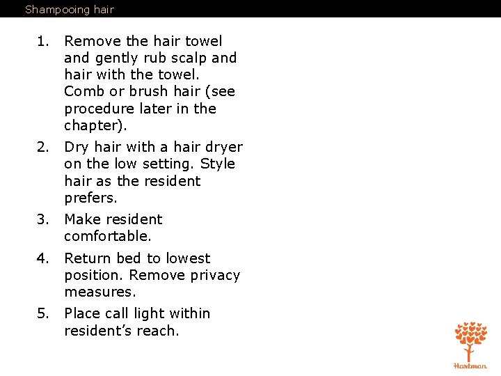 Shampooing hair 1. Remove the hair towel and gently rub scalp and hair with