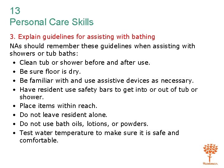 13 Personal Care Skills 3. Explain guidelines for assisting with bathing NAs should remember