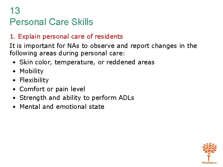 13 Personal Care Skills 1. Explain personal care of residents It is important for