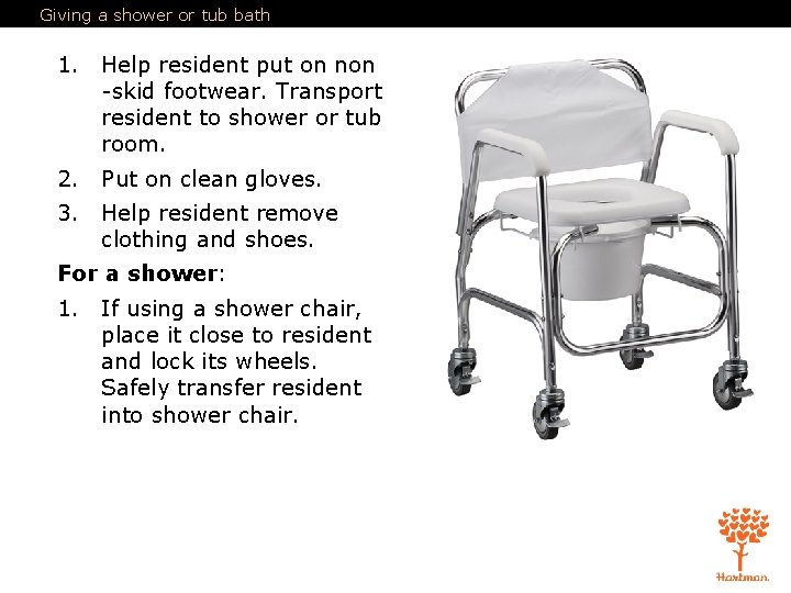 Giving a shower or tub bath 1. Help resident put on non -skid footwear.