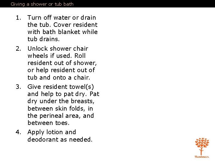 Giving a shower or tub bath 1. Turn off water or drain the tub.