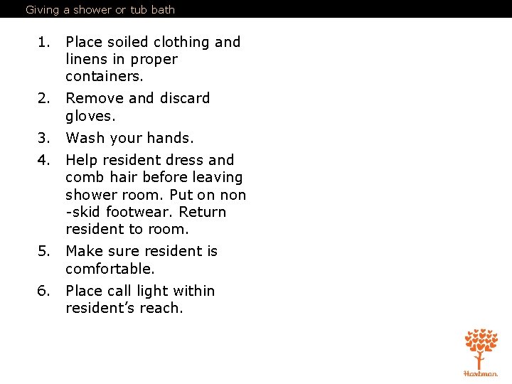 Giving a shower or tub bath 1. Place soiled clothing and linens in proper