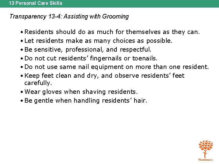 13 Personal Care Skills Transparency 13 -4: Assisting with Grooming • Residents should do
